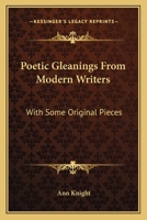 Poetic Gleanings, from Modern Writers: With Some Original Pieces 1163710695 Book Cover