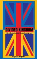 Divided Kingdom: How Brexit made me an immigrant 1539666166 Book Cover