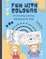 Fun with Colors: An Exciting Coloring Adventure for Kids B0C4WTN9Q9 Book Cover