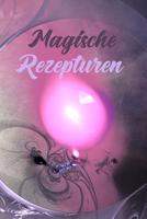 Magische Rezepturen: Kruterkunde - Rezeptur - Rezept - Symbol - Zeichen - Zauberbuch - Zauber - Zauberei - Hexe - Hexerei - Zauberspruch - Magie - Magier 1095152076 Book Cover