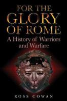 For the Glory of Rome: A History of Warriors and Warfare 1853677337 Book Cover