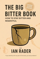 The Big Bitter Book: How to stay bitter and resentful B0FKMVJP73 Book Cover