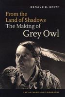 From the Land of Shadows: The Making of Grey Owl 0888333099 Book Cover