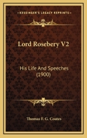 Lord Rosebery V2: His Life And Speeches 1166625532 Book Cover