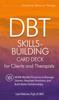 Dbt Skills-Building Card Deck for Clients and Therapists: 101 More Mindful Practices to Manage Distress, Regulate Emotions, and Build Better Relationships 1683733428 Book Cover