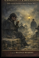 L'EREDITÀ DEL PROFESSORE: Dalle memorie del Dottor John H. Watson, M.D. (Italian Edition) B0GQT2DGD1 Book Cover