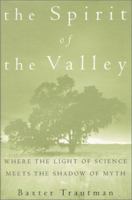 The Spirit of the Valley: Where the Light of Science Meets the Shadow of Myth (A Sierra Club Books Publication) 1578050618 Book Cover