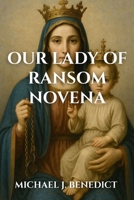 OUR LADY OF RANSOM NOVENA: A 9-day devotional prayer for divine blessings through our Mother Mary (Hearts of Devotion: Novenas for Daily Blessings) B0FSJ4Q9T1 Book Cover
