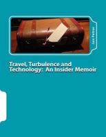 Travel, Turbulence and Technology: An Insider Memoir 152128413X Book Cover