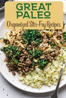 Great Paleo: Organized Stir-Fry Recipes: Diet Recipes B09FCCLQX7 Book Cover
