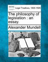 The Philosophy of Legislation: An Essay 1240149387 Book Cover