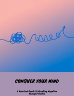 Conquer Your Mind: A Practical Guide To Breaking Negative Thought Cycles B0FNLR4QT5 Book Cover