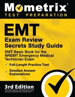 EMT Exam Review Secrets Study Guide: EMT Basic Book for the NREMT Emergency Medical Technician Exam, Full-Length Practice Test, Detailed Answer Explanations: [3rd Edition Prep] 1516713206 Book Cover