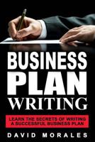 Business Plan: Business Plan Writing- Learn the Secrets of Writing a Successful Business Plan (Business Plan, Business Plan Template, Writing a Business ... Business Plan Writing, Business Plan Books) 154684127X Book Cover