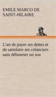 L'art de payer ses dettes et de satisfaire ses créanciers sans débourser un sou (French Edition) 1508750106 Book Cover