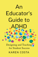 An Educator's Guide to ADHD: Designing and Teaching for Student Success 1421453509 Book Cover