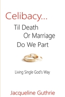 Celibacy... Til Death or Marriage Do We Part 1365208532 Book Cover