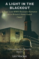 A Light in the Blackout - A Boy's Love WWII Resistance Romance set in Britain's Home Guard (1940) (Ciphered Hearts Chronicles) B0GNDCG98C Book Cover
