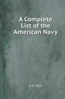 A Complete List of the American Navy: Showing the Name, Number of Guns, Commanders' Names, and Station of Each Vessel, with the Names of All the Officers in Service, for October, 1813 1377043541 Book Cover