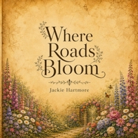 Where Roads Bloom: An Illustrated Collection of Love Poems About Finding Your Person B0HGXF8CKL Book Cover