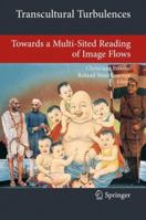 Transcultural Turbulences: Towards a Multi-Sited Reading of Image Flows 3642183921 Book Cover