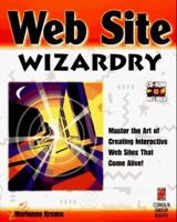 Web Site Wizardry: Master the Creation of Interactive Web Sites That Come Alive 188357787X Book Cover