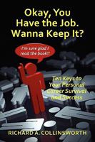 Okay, You Have the Job ... Wanna Keep It? Ten Keys to Your Personal Career Survival and Success 1608609286 Book Cover