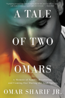 A Tale of Two Omars: A Memoir of Family, Revolution, and Coming Out During the Arab Spring 1640095586 Book Cover