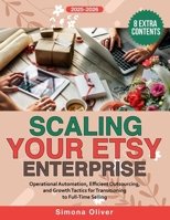 Scaling Your Etsy Enterprise: Operational Automation, Efficient Outsourcing, and Growth Tactics for Transitioning to Full-Time Selling B0FRN4YTVF Book Cover
