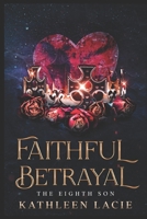 Faithful Betrayal: THE EIGHTH SON 1088295207 Book Cover