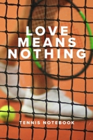 Love Means Nothing Tennis Notebook: Blank Lined Gift Journal For Players & Coaches 1710336501 Book Cover