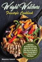 Weight Watchers Freestyle Cookbook: Approaching the Freestyle Program for Effective Fat Loss with Huge Range of Healthy & Delicious Freestyle Meals + Bonus Instant Pot Smart Point Recipes!! 1986431819 Book Cover