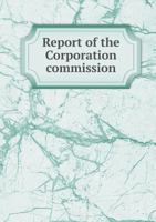 Report of the Corporation Commission 5518856970 Book Cover
