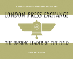 The Unsung Leader of the Field: A Tribute to the Advertising Agency the London Press Exchange 1738501604 Book Cover
