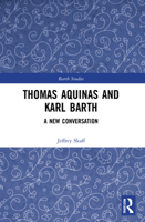 Thomas Aquinas and Karl Barth: A New Conversation 1032074930 Book Cover