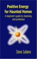 Positive Energy for Haunted Homes: A Beginner's Guide to Cleansing and Protection 0977722309 Book Cover