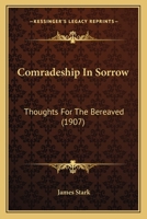 Comradeship In Sorrow: Thoughts For The Bereaved 1104086298 Book Cover