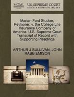 Marian Ford Stucker, Petitioner, v. the College Life Insurance Company of America. U.S. Supreme Court Transcript of Record with Supporting Pleadings 1270535498 Book Cover