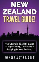 New Zealand Travel Guide: The Ultimate Tourist's Guide to Sightseeing, Adventure & Partying in New Zealand 1519184891 Book Cover