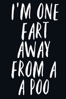 I'm One Fart Away From a Poo: Funny gag gift for Men Book Notepad Notebook Birthdays Christmas Fathers Day 1706958900 Book Cover