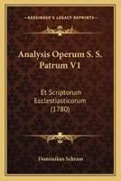 Analysis Operum S. S. Patrum V1: Et Scriptorum Ecclestiasticorum (1780) 1166341232 Book Cover