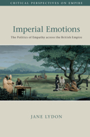 Imperial Emotions: The Politics of Empathy Across the British Empire 1108498361 Book Cover