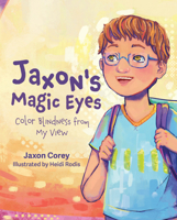 Jaxon's Magic Eyes: Color Blindness from My View 1637557965 Book Cover