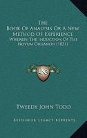 The Book Of Analysis Or A New Method Of Experience: Whereby The Induction Of The Novum Organon 1120872464 Book Cover