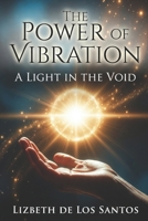 The Power of Vibration "A Light in the Void" B0GWF4QVP5 Book Cover