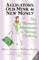 Alligators, Old Mink and New Money: One Woman's Adventures in Vintage Clothing 0060786671 Book Cover