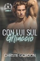 Con Lui sul Ghiaccio: Un romance gay di hockey su ghiaccio tra compagni di squadra (Desert Ice Hockey Italian) (Italian Edition) B0GN9RVVD9 Book Cover