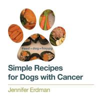Simple recipes for dogs with cancer 1475132972 Book Cover