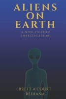 Aliens on Earth: A Non-Fiction Investigation B0FJWW7QSD Book Cover