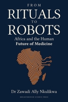 From Rituals to Robots: Africa and the Human Future of Medicine 9912447751 Book Cover